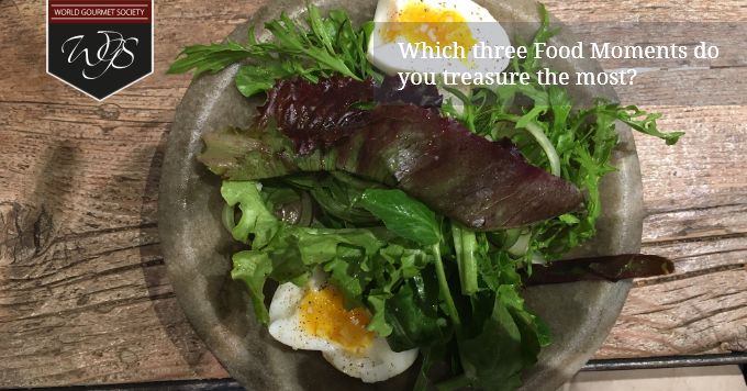 Which Three Food Moments Do You Treasure The Most? - World Gourmet Society